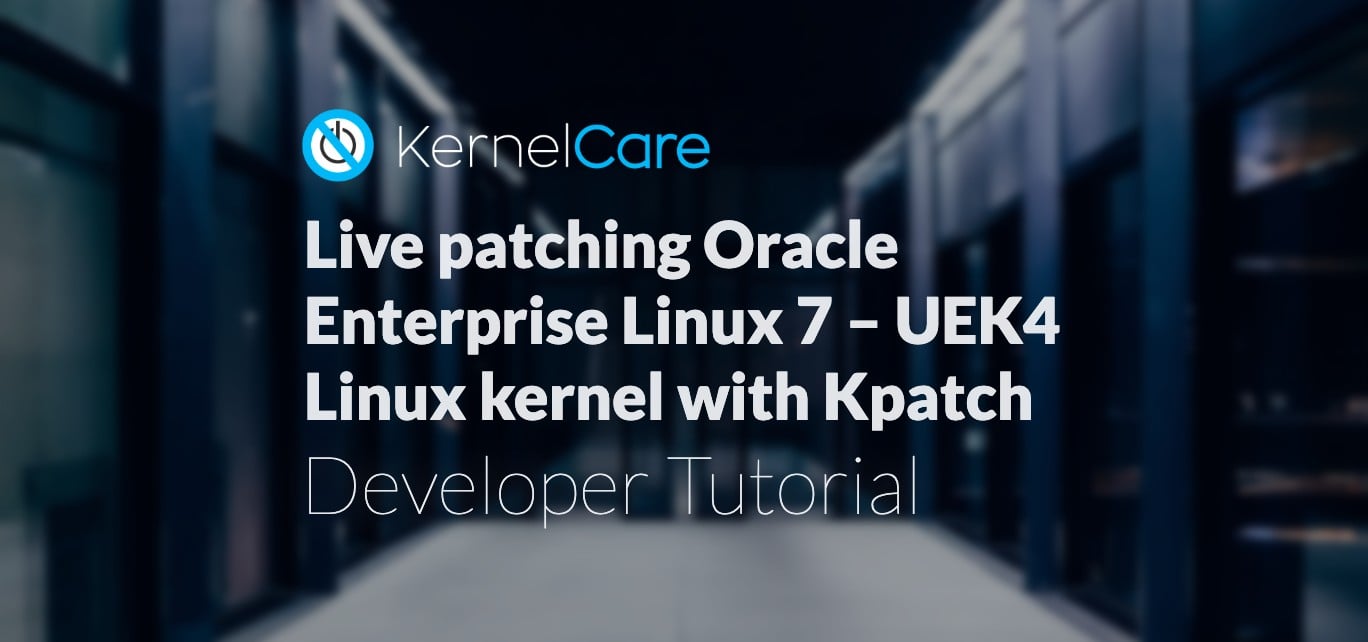 Developer Tutorial: Live Patching Oracle Enterprise Linux 7 With Kpatch